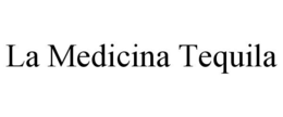 LA MEDICINA TEQUILA trademark