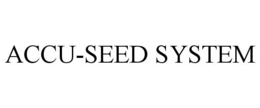 ACCU-SEED SYSTEM trademark