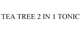 TEA TREE 2 IN 1 TONIC trademark