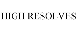HIGH RESOLVES trademark