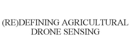 (RE)DEFINING AGRICULTURAL DRONE SENSING trademark