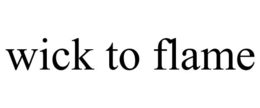 WICK TO FLAME trademark