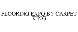 FLOORING EXPO BY CARPET KING trademark