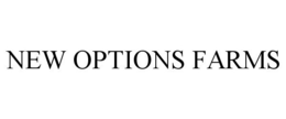 NEW OPTIONS FARMS trademark