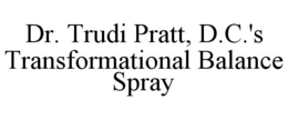 DR. TRUDI PRATT, D.C.'S TRANSFORMATIONAL BALANCE SPRAY trademark