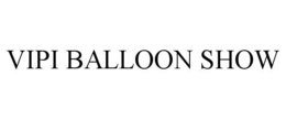 VIPI BALLOON SHOW trademark