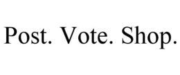 POST. VOTE. SHOP. trademark
