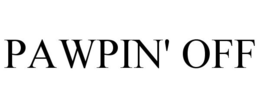 PAWPIN' OFF trademark