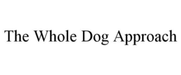 THE WHOLE DOG APPROACH trademark