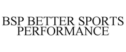 BSP BETTER SPORTS PERFORMANCE trademark