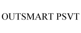 OUTSMART PSVT trademark