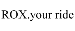 ROX.YOUR RIDE trademark