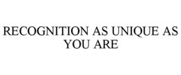 RECOGNITION AS UNIQUE AS YOU ARE trademark