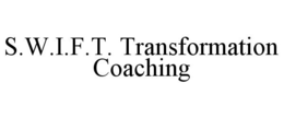 S.W.I.F.T. TRANSFORMATION COACHING trademark