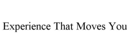 EXPERIENCE THAT MOVES YOU trademark