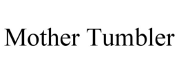 MOTHER TUMBLER trademark