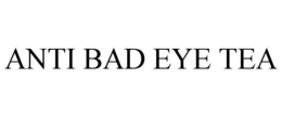 ANTI BAD EYE TEA trademark