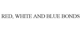 RED, WHITE AND BLUE BONDS trademark