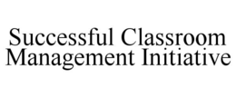 SUCCESSFUL CLASSROOM MANAGEMENT INITIATIVE trademark