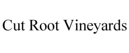 CUT ROOT VINEYARDS trademark