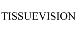 TISSUEVISION trademark