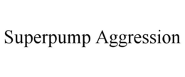 SUPERPUMP AGGRESSION trademark
