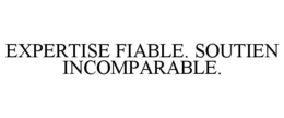 EXPERTISE FIABLE. SOUTIEN INCOMPARABLE. trademark
