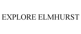 EXPLORE ELMHURST trademark