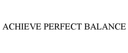 ACHIEVE PERFECT BALANCE trademark