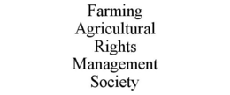 FARMING AGRICULTURAL RIGHTS MANAGEMENT SOCIETY trademark