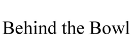 BEHIND THE BOWL trademark