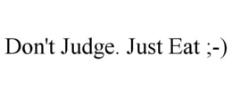 DON'T JUDGE. JUST EAT ;-) trademark