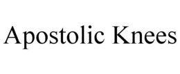 APOSTOLIC KNEES trademark