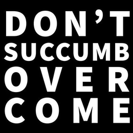 DON'T SUCCUMB OVERCOME trademark