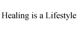 HEALING IS A LIFESTYLE trademark