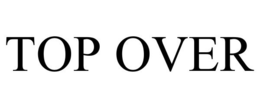 TOP OVER trademark