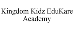 KINGDOM KIDZ EDUKARE ACADEMY trademark