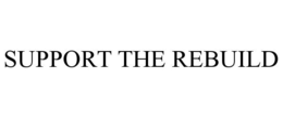 SUPPORT THE REBUILD trademark