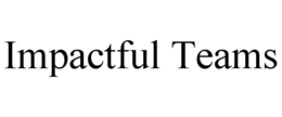 IMPACTFUL TEAMS trademark