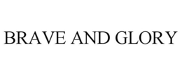 BRAVE AND GLORY trademark