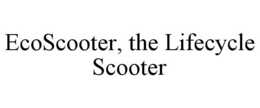 ECOSCOOTER, THE LIFECYCLE SCOOTER trademark