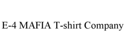 E-4 MAFIA T-SHIRT COMPANY trademark