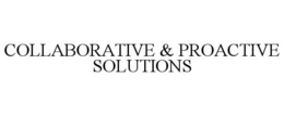 COLLABORATIVE & PROACTIVE SOLUTIONS trademark