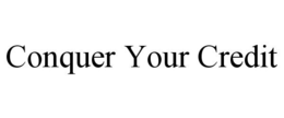 CONQUER YOUR CREDIT trademark