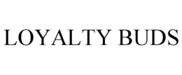 LOYALTY BUDS trademark