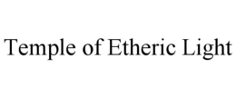 TEMPLE OF ETHERIC LIGHT trademark