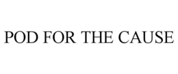 POD FOR THE CAUSE trademark