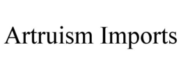 ARTRUISM IMPORTS trademark