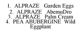 1. ALPRAZE GARDEN EGGS 2. ALPRAZE ABEMUDRO 3. ALPRAZE PALM CREAM 4. PEA ABUBERGINE WILD EGGPLANT trademark