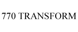 770 TRANSFORM trademark